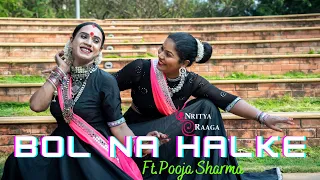 Bol Na Halke Halke | NRITYA RAAGA Ft. Pooja Sharma