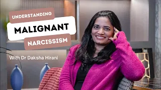 Dr. Daksha Hirani | Understanding Malignant Narcissism