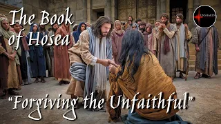 Come Follow Me - The Book of Hosea: "Forgiving the Unfaithful"