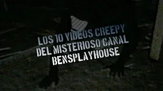 Los 10 Videos Misteriosos del Canal Bensplayhouse
