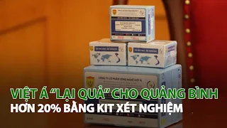 Việt Á “Lại quả” cho Quảng Bình hơn 20% bằng Kit xét nghiệm| VTC14