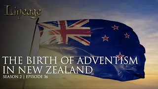 The Birth of Adventism in New Zealand | Episode 36 | Season 2 | Lineage