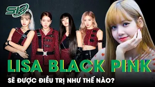 Khi Phát Hiện Mắc Covid-19, Lisa (Black Pink) Sẽ Được Điều Trị Thế Nào? | SKĐS