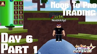 ★Noob To Pro Trading Day 6 | Part 1  - All Star Tower Defense Roblox★