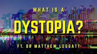 What is a Dystopia? ft. Dr Matthew Leggatt