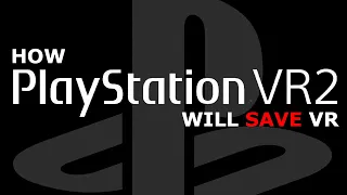How PlayStation VR2 Will Save VR | PSVR2 OP-ED