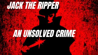 Jack the Ripper An unsolved case