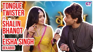 Tongue Twister Ft. Shalin Bhanot & Eisha Singh | Bela & Ranav | Bekaboo