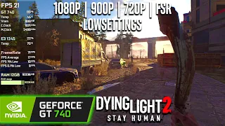 GT 740 | Dying Light 2 - 1080p, 900p, 720p, 720p FSR Performance