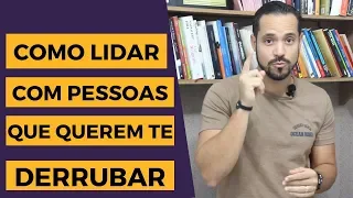 Como Lidar com Pessoas que Querem te Derrubar