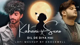 Kahani Suno x Dil De Diya Hai (LoFi Mashup By @Knockwell) | Kaifi Khalil | Vishal Mishra | Lyrical