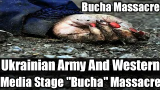 Ukrainian Army And Western Media Stage "Bucha" Massacre. #Bucha #BuchaMassacre #BuchaDeadBodies