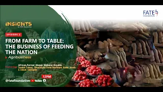 Episode 2: Insights by FATE Foundation: "FROM FARM TO TABLE: The business of feeding the Nation”.