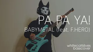 BABYMETAL - PA PA YA!! (feat. F.HERO) | basscover | by whitecat6lives