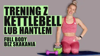 TRENING Z KETTLEBELL | LUB HANTLEM | FULL BODY | BEZ SKAKANIA Agata Zając