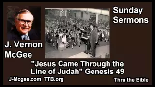 Jesus Came Through the Line of Judah, Genesis 49 - J Vernon McGee - FULL Sunday Sermons