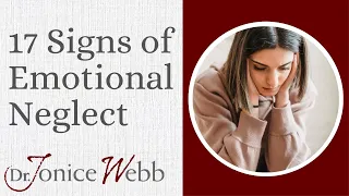 Raised with Emotional Neglect From Parents? 17 Signs to Look For | Dr. Jonice Webb