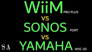 WiiM Pro Plus vs SONOS Port vs Yamaha WXC-50 Streamer Comparison