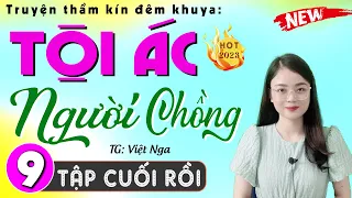 [Tập 9 Kết] TỘI ÁC NGƯỜI CHỒNG - Truyện đêm khuya việt nam có thật #mcthuhue kể 2024