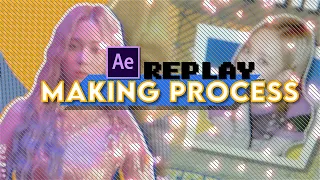 MY ''REPLAY'' EDIT - CANDY STYLE MAKING PROCESS | AFTER EFFECTS (APRIL 29 - MAY 19)