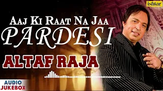 Aaj Ki Raat Na Ja Pardesi-Altaf Raja