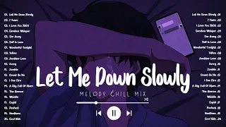 Let Me Down Slowly, Fall In Love ~ Sad songs playlist 2024, English songs chill vibes music playlist