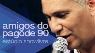 Amigos do Pagode 90 - 24 Horas de Amor - Ao Vivo no Estúdio Showlivre 2014