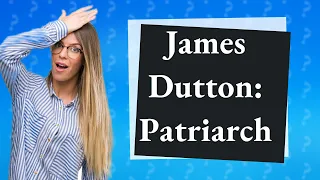 Who is James Dutton supposed to be?