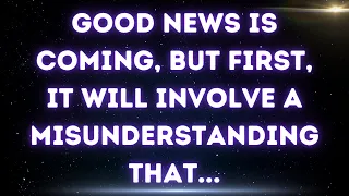 💌 Good news is coming, but first, it will involve a misunderstanding that...