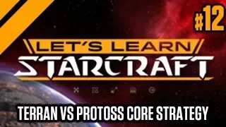 Let's Learn Starcraft #12: Terran vs Protoss Core Strategy