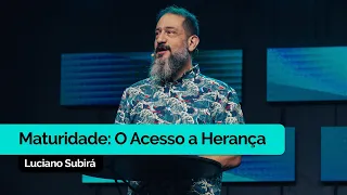 Maturidade: O Acesso à Herança | Luciano Subirá