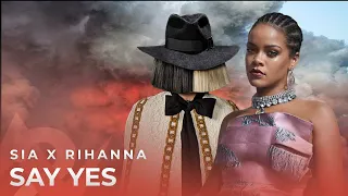 Rihanna ft Sia - Say Yes (Lyrics) Albert Vishi Edit