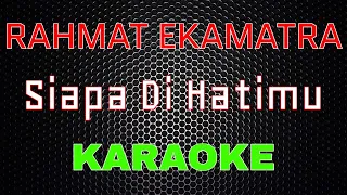 Rahmat Ekamatra - Siapa Di Hatimu [Karaoke] | LMusical