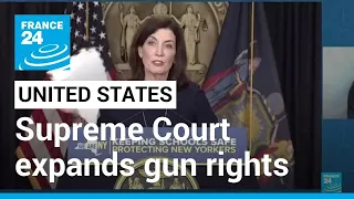 US Supreme Court expands gun rights, strikes down New York law • FRANCE 24 English