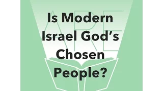 Is Modern Israel God’s Chosen People?