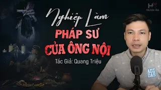 Truyện Ma: NGHIỆP LÀM PHÁP SƯ CỦA ÔNG NỘI - Gánh Nghiệp Khi Làm Thầy MC Đình Soạn Kể Nghe Mà Sợ Quá