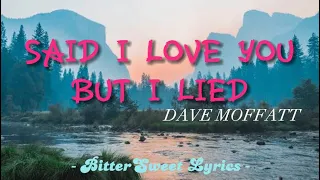Said I Love You But I Lied - Dave Moffat Cover (Lyrics) #saidiloveyoubutilied #bittersweetlyrics