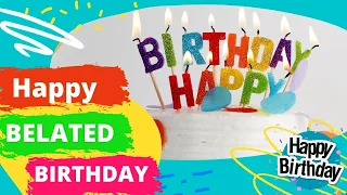 Happy Belated Birthday Song:  Wishing you a belated happy birthday with this song and message