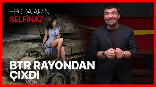 Fərda Amin — BTR Rayondan Çıxdı | SELFİNAZ