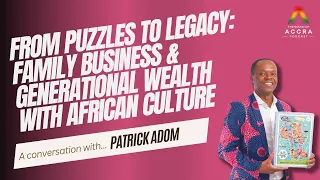 From Puzzles to Legacy: Family Business & Generational Wealth with African Culture | Patrick Adom