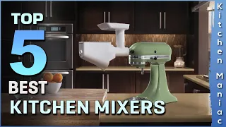 Top 5 Picks: Best Kitchen Mixers in 2023 | Review and Buying Guide