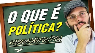 O QUE É POLÍTICA? - EDUCAÇÃO POLÍTICA