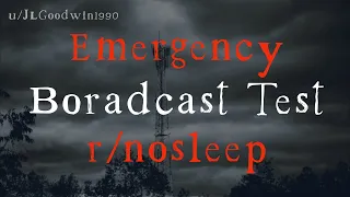 The Emergency Broadcast Test - r/NoSleep Scary Story
