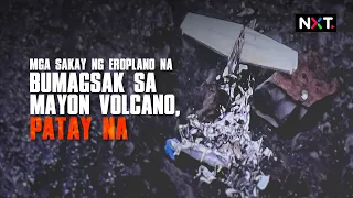 Mga sakay ng eroplano na bumagsak sa Mayon Volcano, patay na | NXT