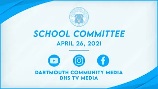 Dartmouth School Committee Meeting,  April 26,  2021