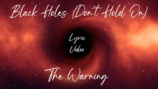 Black Holes (Don't Hold On) - The Warning (Lyric Video)