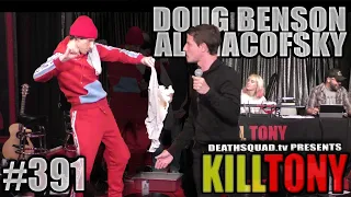 KILL TONY #391 - DOUG BENSON + ALI MACOFSKY