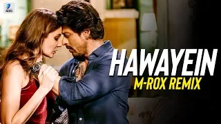 Hawayein (Remix) | M-ROX | Jab Harry Met Sejal | Anushka Sharma | Shah Rukh Khan | Arijit Singh