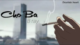 Cho Ba - B Ray | Desolate heart [Lyrics Video]