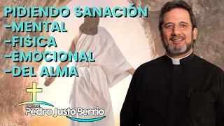 Pidiendo sanación Mental, emocional, del alma y física - Padre Pedro Justo Berrío